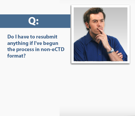 Photo of Anthony asking the following question: "Do I have to resubmit anything if I've begun the process in non-eCTD format?"