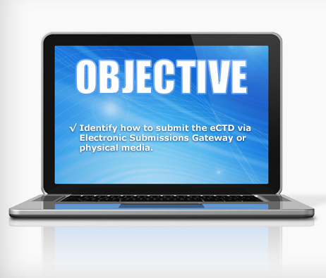 A laptop with the word Objective displayed on the screen followed by: Identify how to submit the eCTD via Electronic Submissions Gateway or physical media.