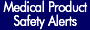 Medical Product Safety Alerts